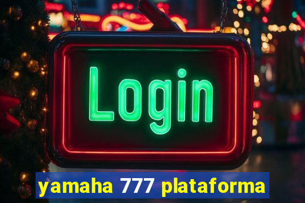 yamaha 777 plataforma